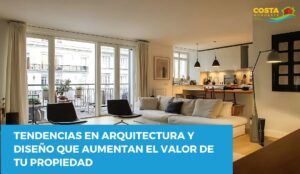 Tendencias en arquitectura y diseño que aumentan el valor de tu propiedad