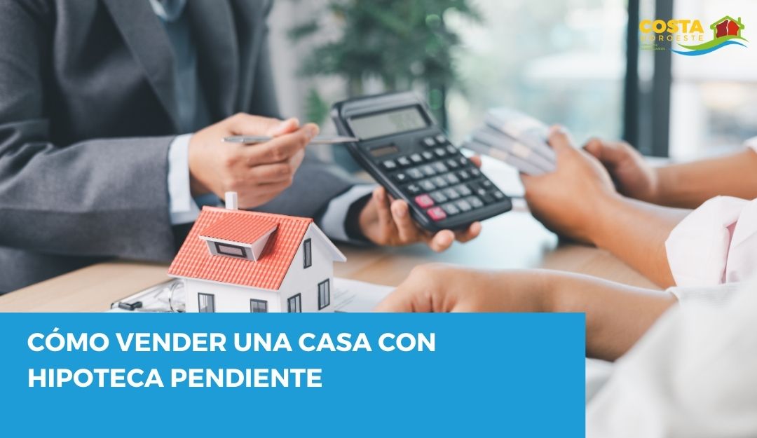 Cómo vender una casa con hipoteca pendiente