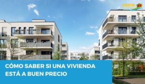 Cómo saber si una vivienda está a buen precio: claves para evaluar su valor real