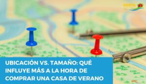 Ubicación vs. Tamaño: Qué influye más a la hora de comprar una casa de verano